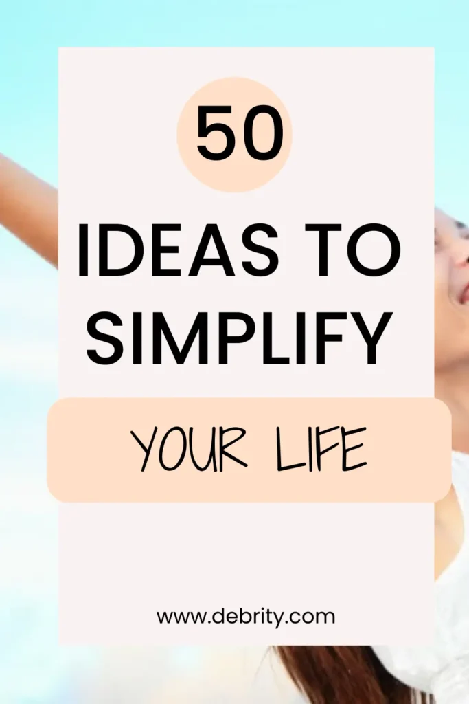 Best 50 Ideas to Simplify Your Life