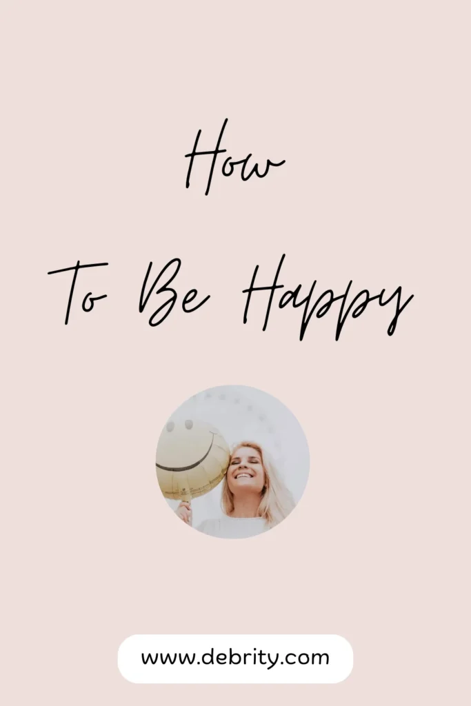 How to Be Happy 15 Habits of Happy People