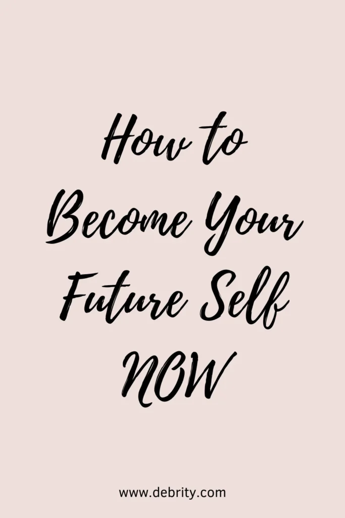 How to Become Your Future Self NOW